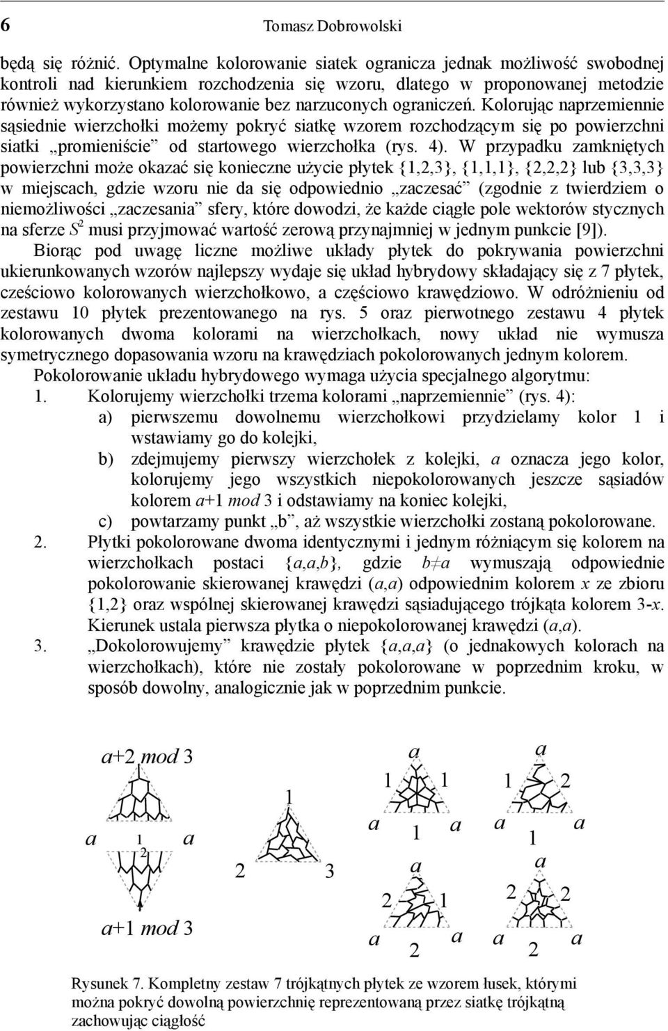 Kolorując nprzemiennie sąsiednie wierzchołki możemy pokryć sitkę wzorem rozchodzącym się po powierzchni sitki promieniście od strtowego wierzchołk (rys. 4).