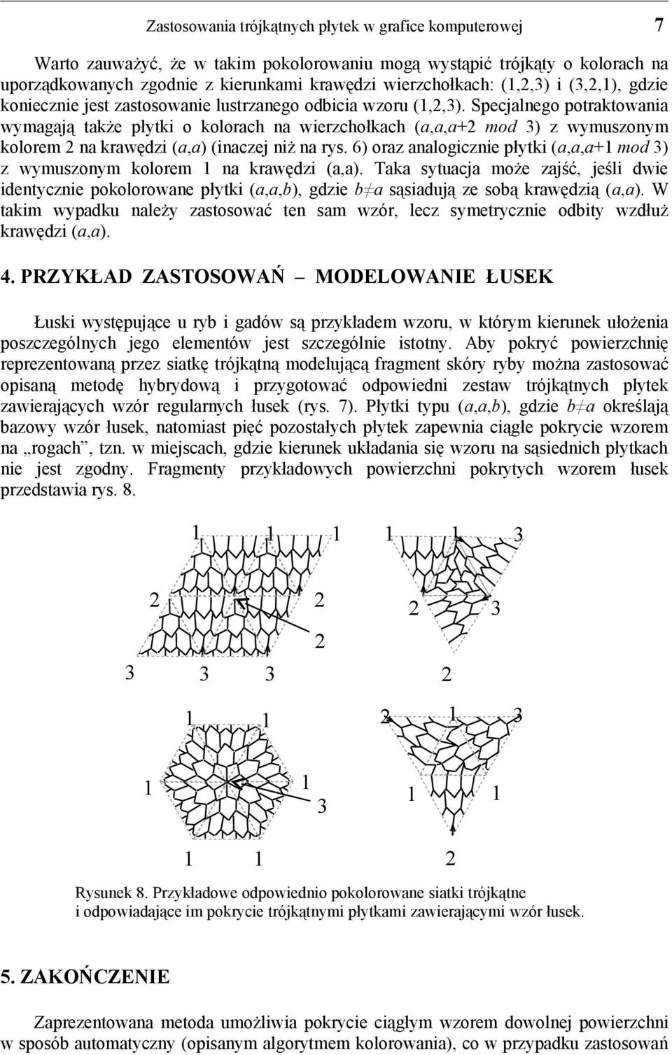 6) orz nlogicznie płytki (,,+ mod ) z wymuszonym kolorem n krwędzi (,). Tk sytucj może zjść, jeśli dwie identycznie pokolorowne płytki (,,b), gdzie b sąsidują ze sobą krwędzią (,).