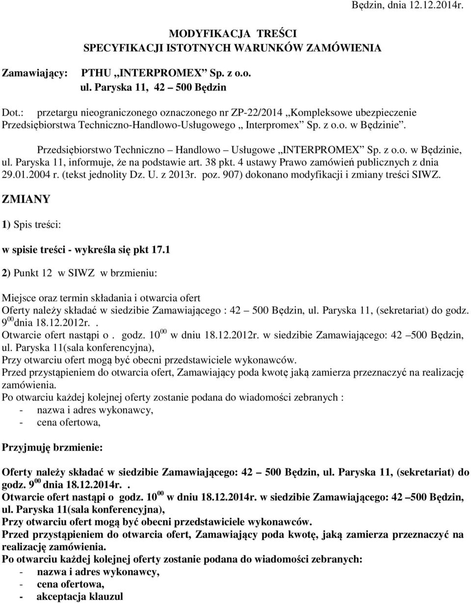 Przedsiębiorstwo Techniczno Handlowo Usługowe INTERPROMEX Sp. z o.o. w Będzinie, ul. Paryska 11, informuje, że na podstawie art. 38 pkt. 4 ustawy Prawo zamówień publicznych z dnia 29.01.2004 r.