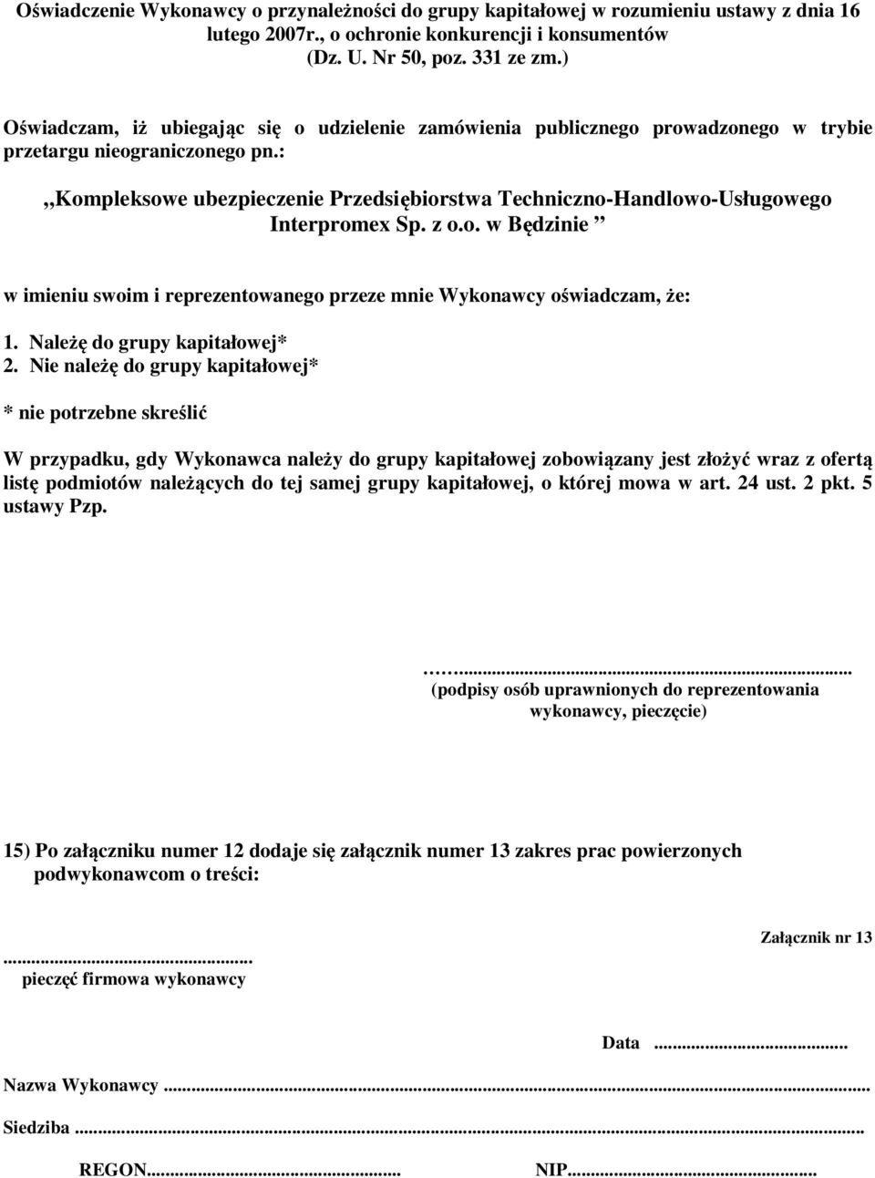 : Kompleksowe ubezpieczenie Przedsiębiorstwa Techniczno-Handlowo-Usługowego Interpromex Sp. z o.o. w Będzinie w imieniu swoim i reprezentowanego przeze mnie Wykonawcy oświadczam, że: 1.