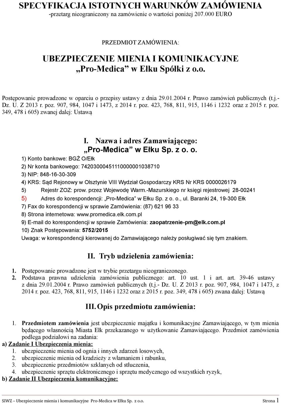 Prawo zamówień publicznych (t.j.- Dz. U. Z 2013 r. poz. 907, 984, 1047 i 1473, z 2014 r. poz. 423, 768, 811, 915, 1146 i 1232 oraz z 2015 r. poz. 349, 478 i 605) zwanej dalej: Ustawą I.