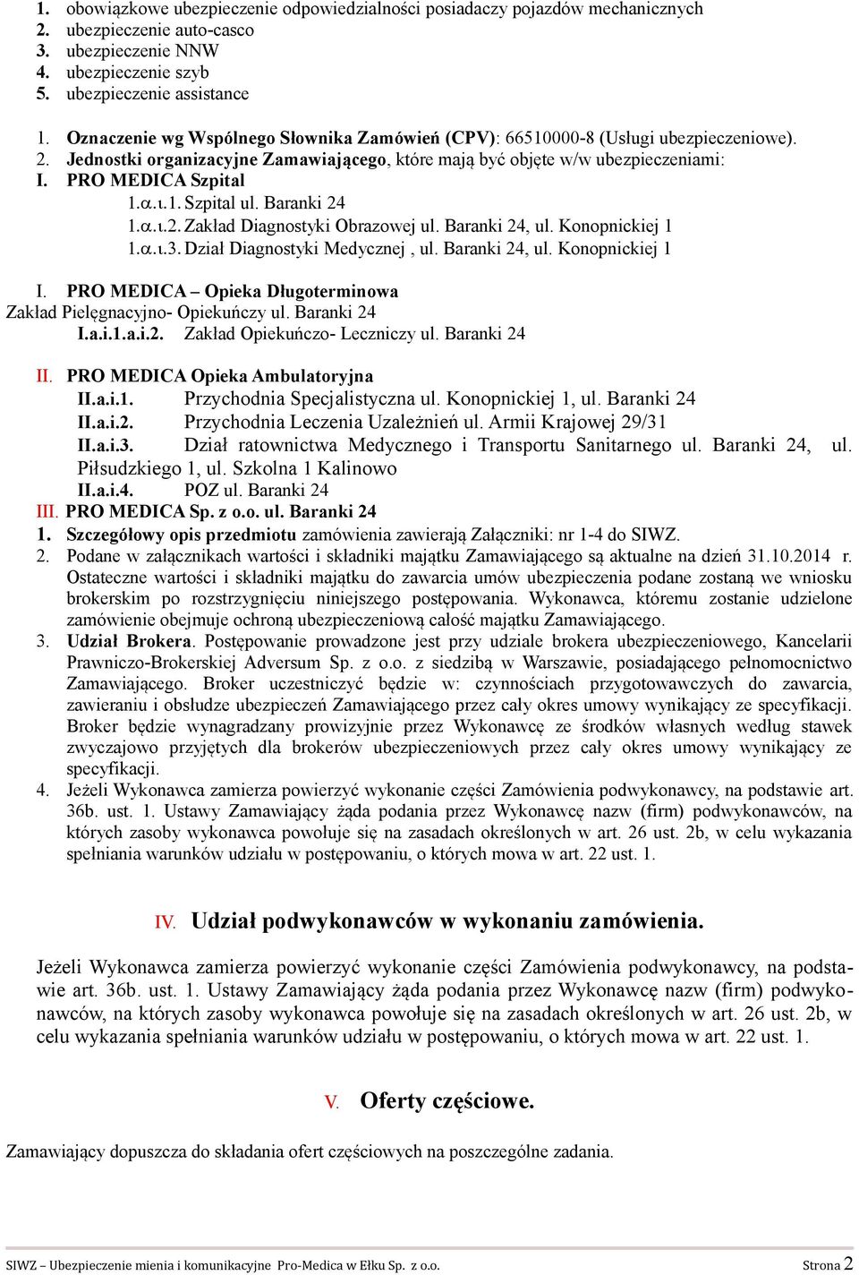 Baranki 24 1.a.i.2. Zakład Diagnostyki Obrazowej ul. Baranki 24, ul. Konopnickiej 1 1.a.i.3. Dział Diagnostyki Medycznej, ul. Baranki 24, ul. Konopnickiej 1 I.