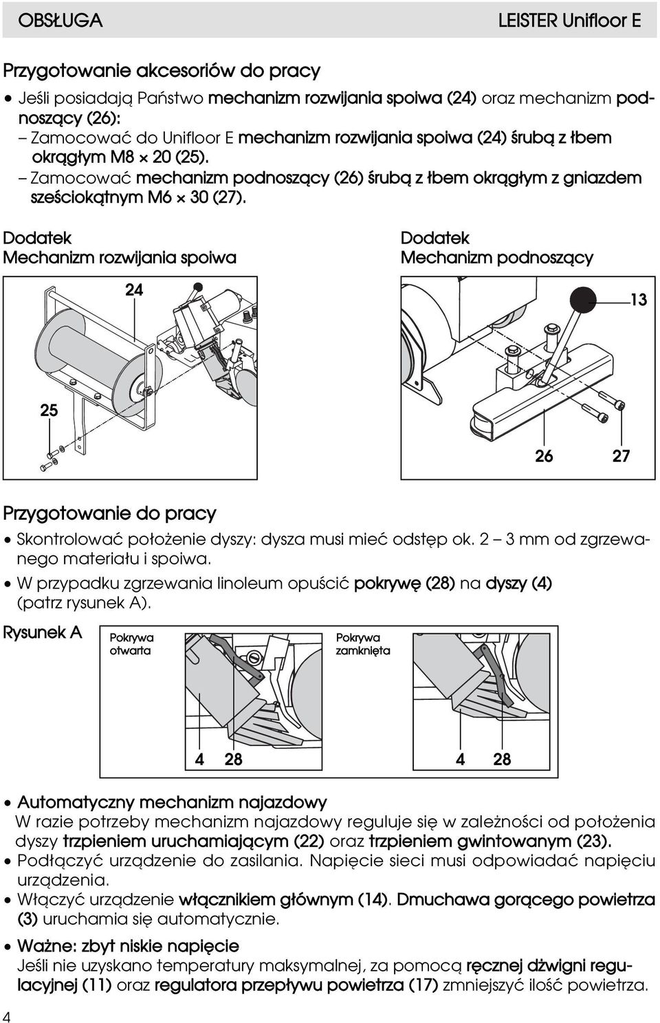 Dodatek Mechanizm rozwijania spoiwa Dodatek Mechanizm podnoszåcy 24 13 25 26 27 Przygotowanie do pracy Skontrolowaç po oωenie dyszy: dysza musi mieç odst p ok.