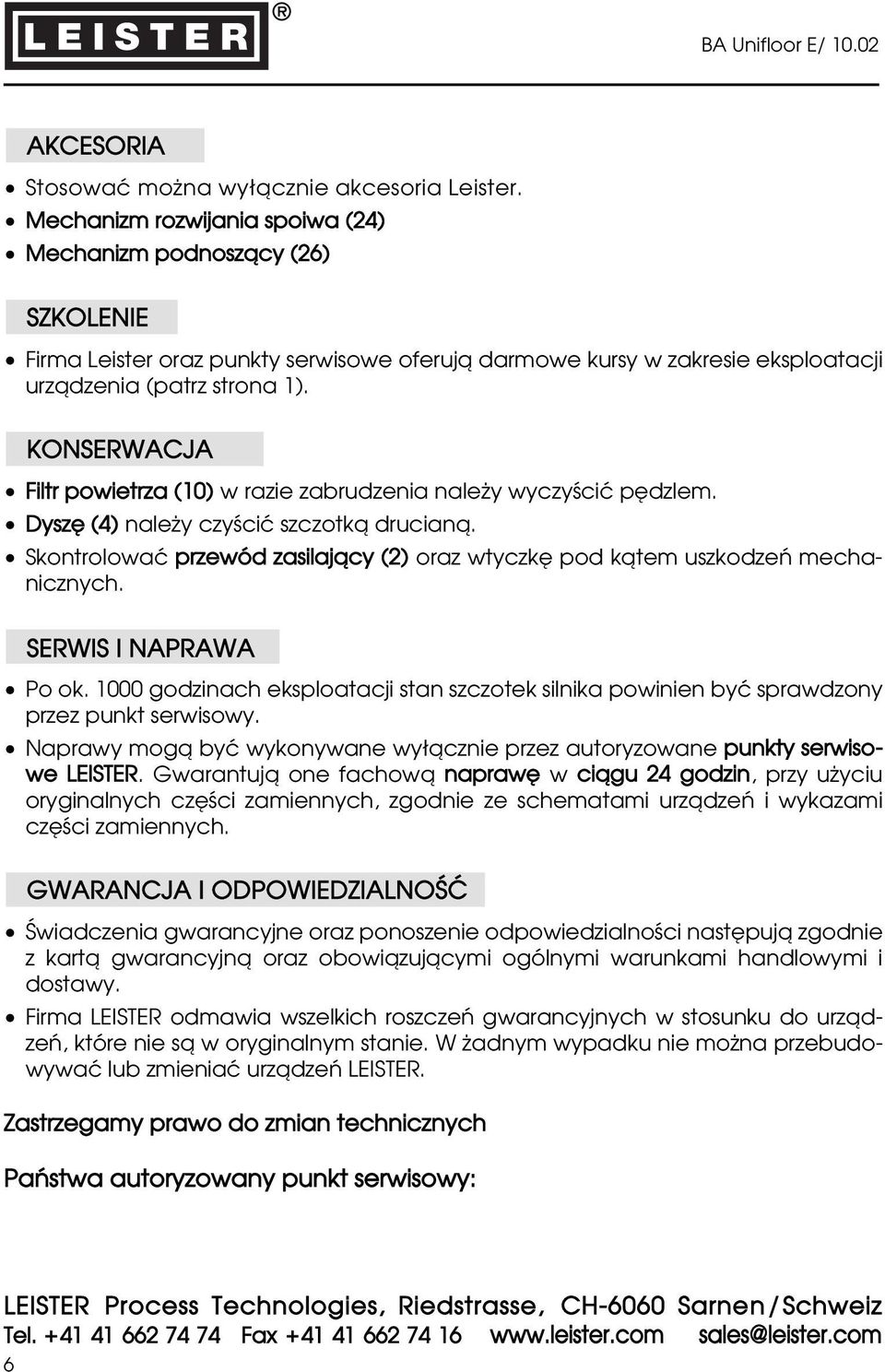 KONSERWACJA Filtr powietrza (10) w razie zabrudzenia naleωy wyczyƒciç p dzlem. Dysz (4) naleωy czyƒciç szczotkå drucianå.