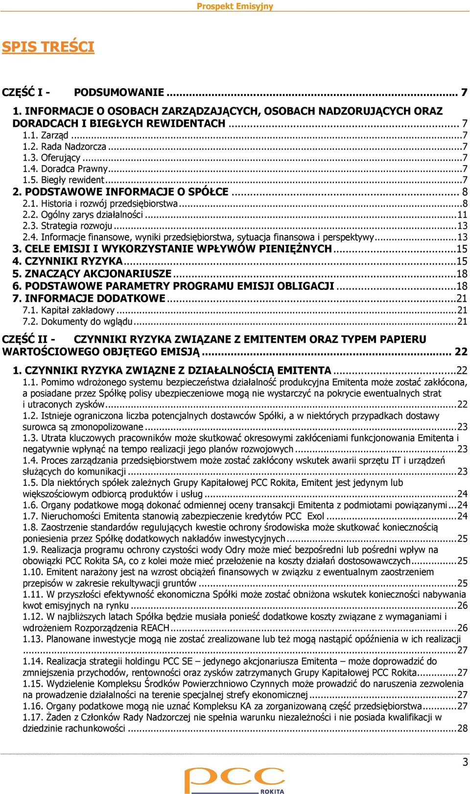 3. Strategia rozwoju... 13 2.4. Informacje finansowe, wyniki przedsiębiorstwa, sytuacja finansowa i perspektywy... 13 3. CELE EMISJI I WYKORZYSTANIE WPŁYWÓW PIENIĘŻNYCH...15 4. CZYNNIKI RYZYKA...15 5.