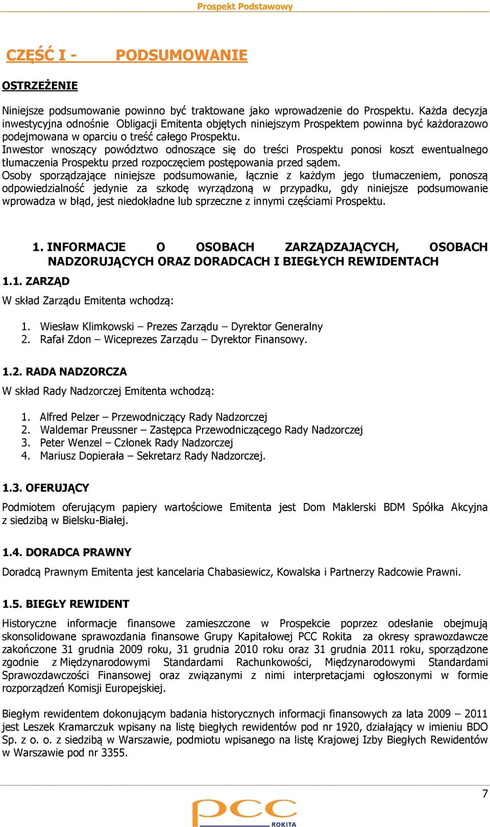 Inwestor wnoszący powództwo odnoszące się do treści Prospektu ponosi koszt ewentualnego tłumaczenia Prospektu przed rozpoczęciem postępowania przed sądem.