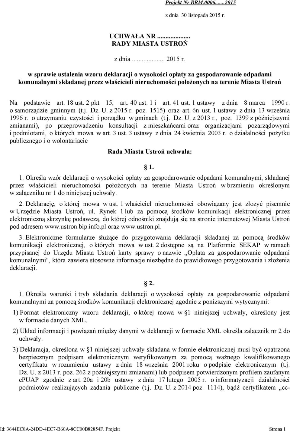 w sprawie ustalenia wzoru deklaracji o wysokości opłaty za gospodarowanie odpadami komunalnymi składanej przez właścicieli nieruchomości położonych na terenie Miasta Ustroń Na podstawie art. 18 ust.