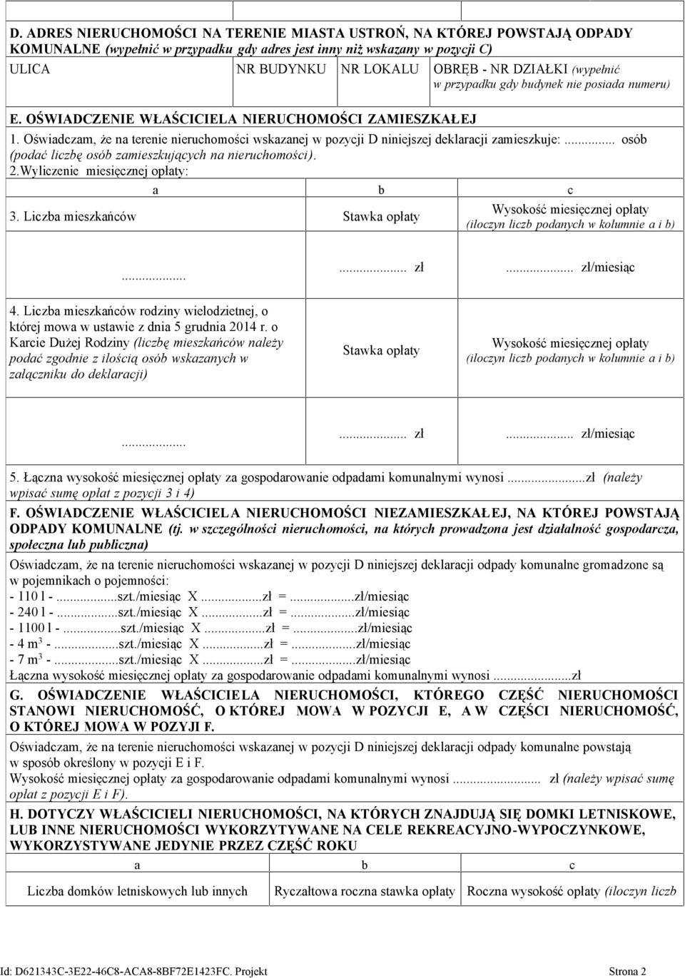 Oświadczam, że na terenie nieruchomości wskazanej w pozycji D niniejszej deklaracji zamieszkuje:... osób (podać liczbę osób zamieszkujących na nieruchomości). 2.Wyliczenie miesięcznej opłaty: a b c 3.