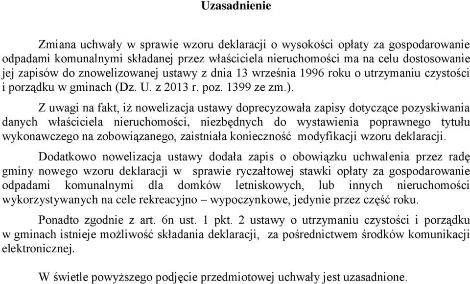 Z uwagi na fakt, iż nowelizacja ustawy doprecyzowała zapisy dotyczące pozyskiwania danych właściciela nieruchomości, niezbędnych do wystawienia poprawnego tytułu wykonawczego na zobowiązanego,