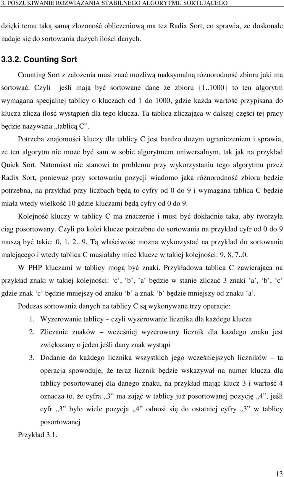 .1000 to ten algorytm wymagana specjalnej tablicy o kluczach od 1 do 1000, gdzie każda wartość przypisana do klucza zlicza ilość wystąpień dla tego klucza.