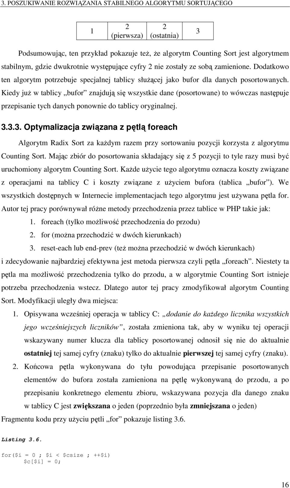 Kiedy już w tablicy bufor znajdują się wszystkie dane (posortowane) to wówczas następuje przepisanie tych danych ponownie do tablicy oryginalnej. 3.