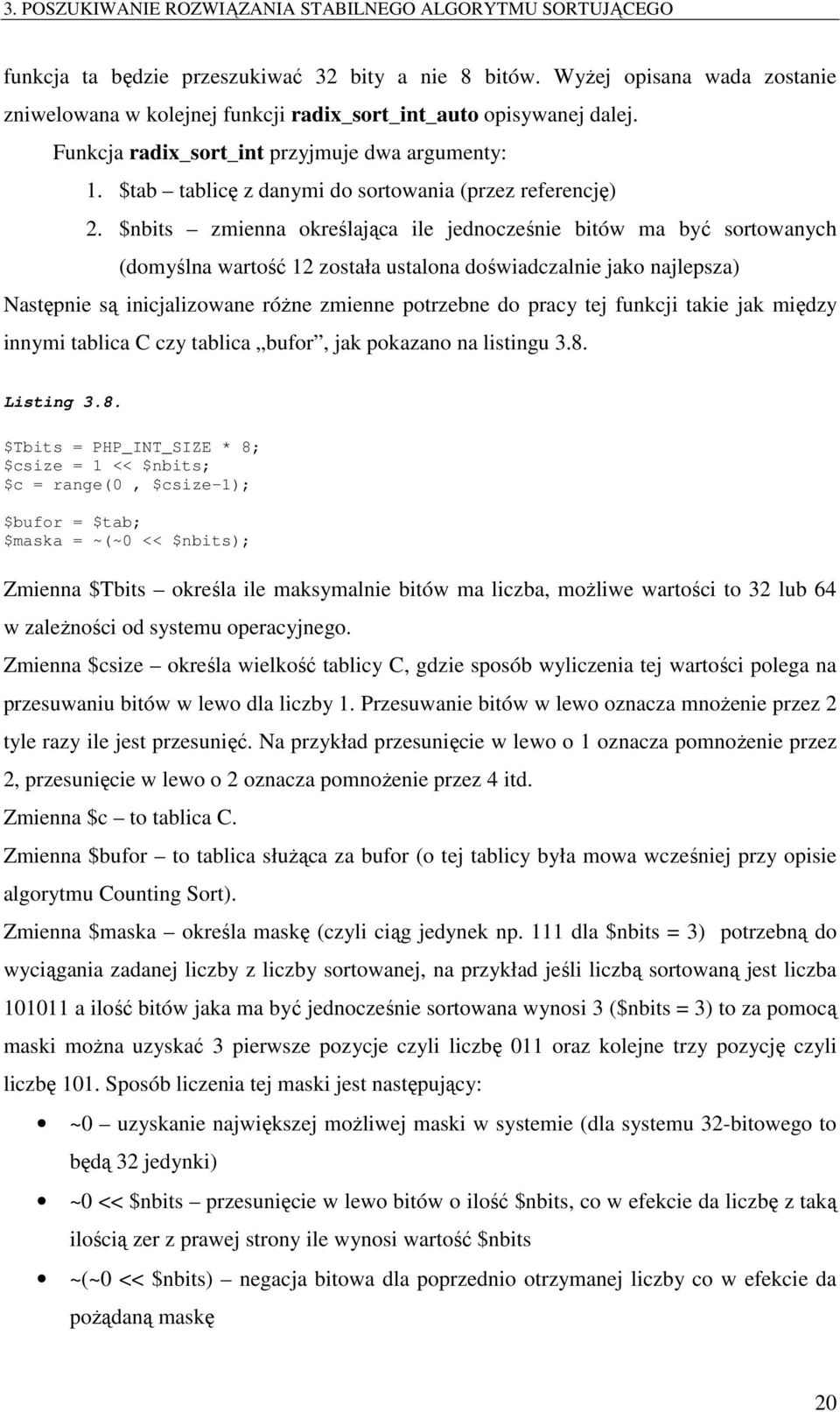 $nbits zmienna określająca ile jednocześnie bitów ma być sortowanych (domyślna wartość 12 została ustalona doświadczalnie jako najlepsza) Następnie są inicjalizowane różne zmienne potrzebne do pracy