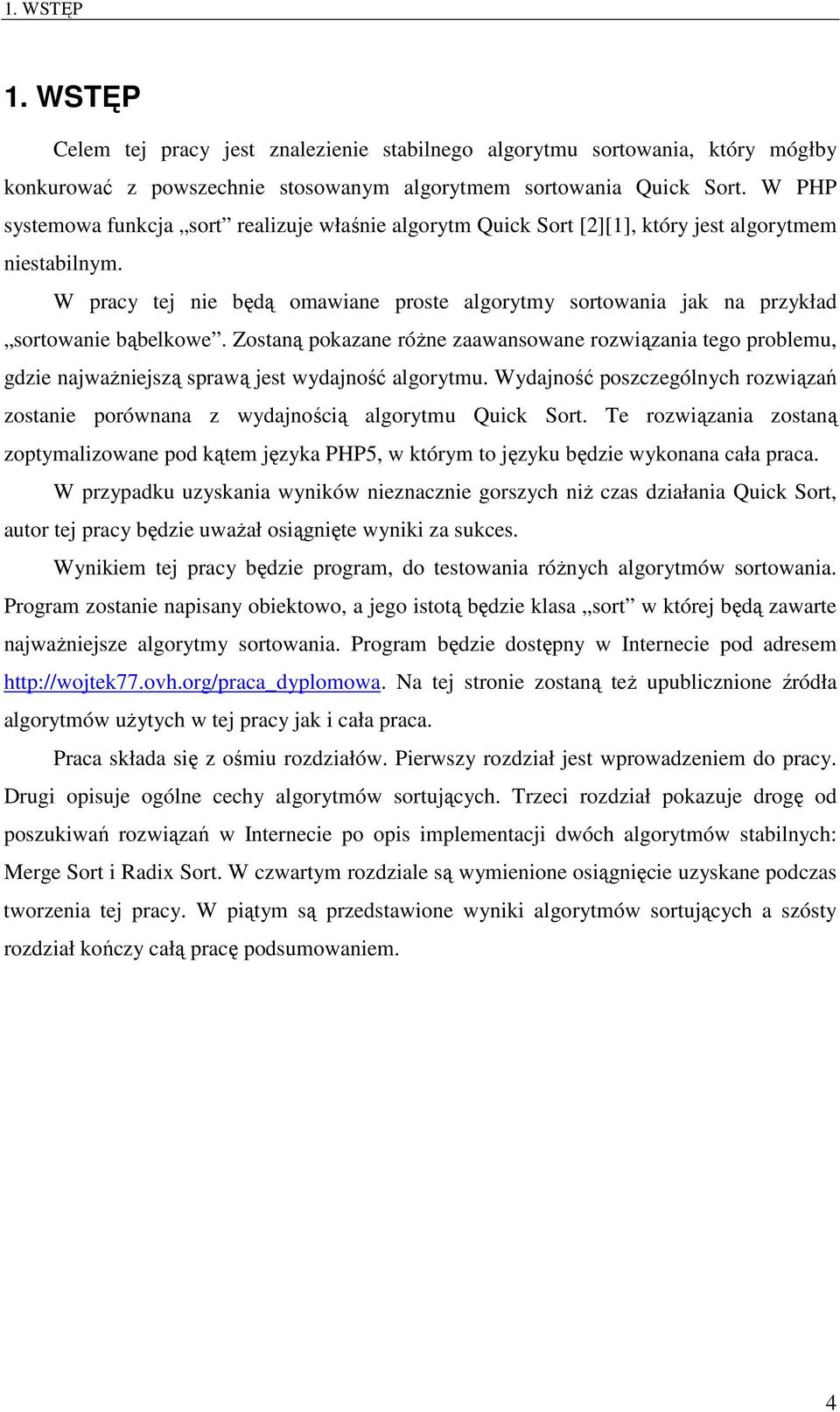 W pracy tej nie będą omawiane proste algorytmy sortowania jak na przykład sortowanie bąbelkowe.