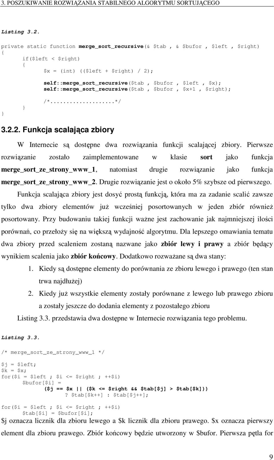 self::merge_sort_recursive($tab, $bufor, $x+1, $right); /*...*/ 3.2.2. Funkcja scalająca zbiory W Internecie są dostępne dwa rozwiązania funkcji scalającej zbiory.