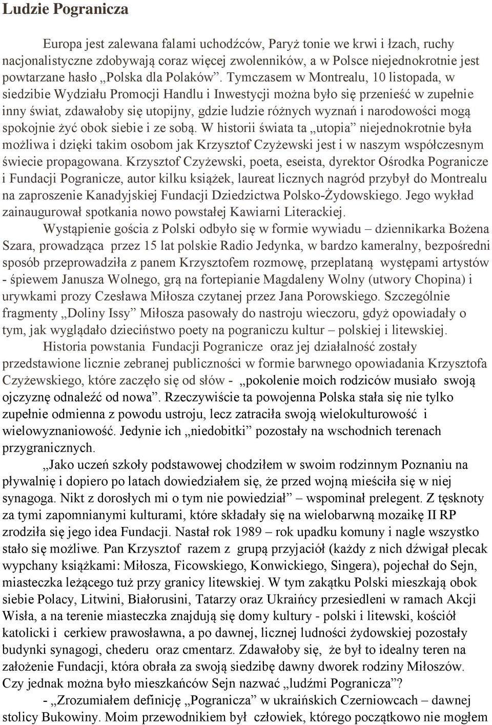 Tymczasem w Montrealu, 10 listopada, w siedzibie Wydziału Promocji Handlu i Inwestycji można było się przenieść w zupełnie inny świat, zdawałoby się utopijny, gdzie ludzie różnych wyznań i