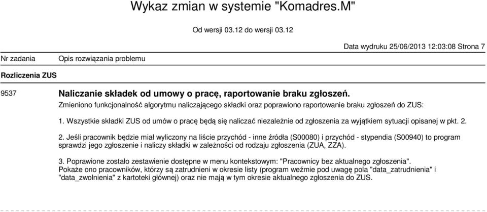 Wszystkie składki ZUS od umów o pracę będą się naliczać niezależnie od zgłoszenia za wyjątkiem sytuacji opisanej w pkt. 2.