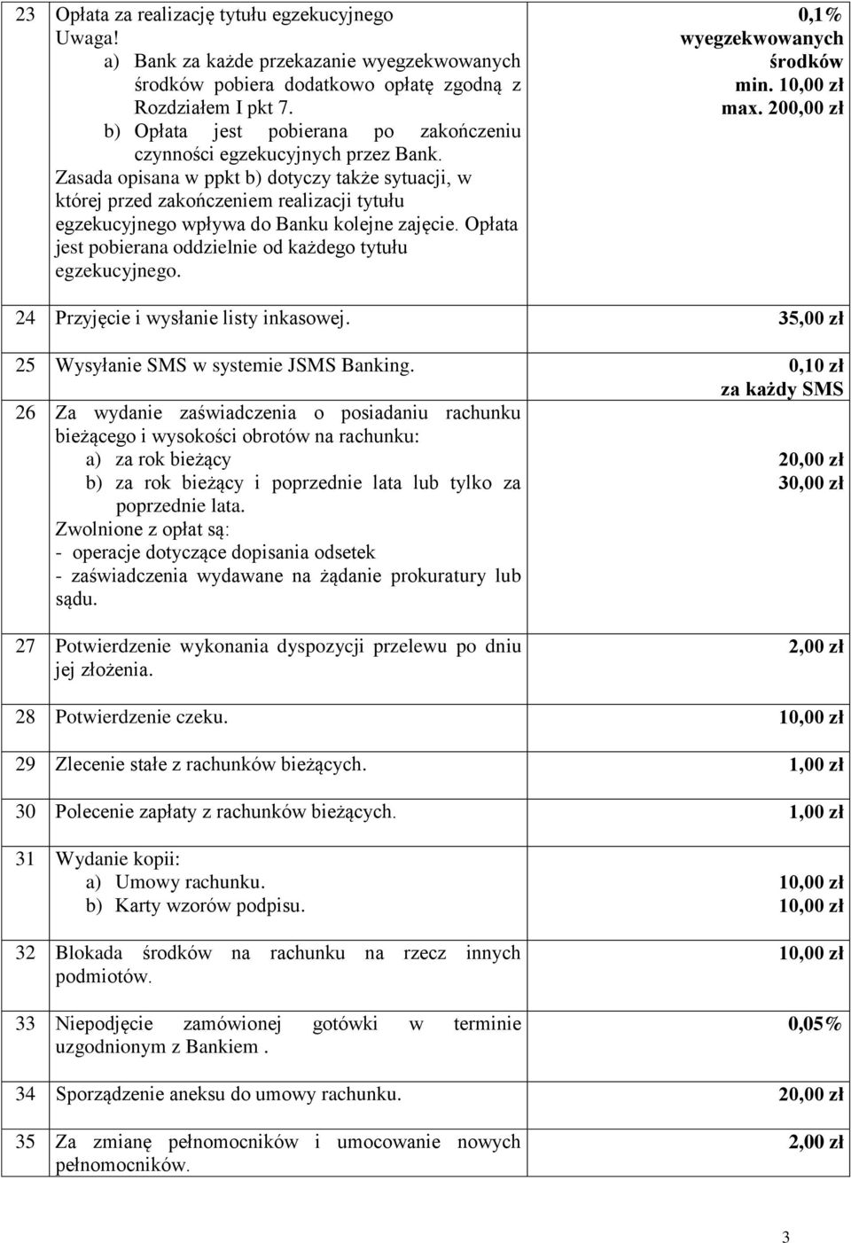 Zasada opisana w ppkt b) dotyczy także sytuacji, w której przed zakończeniem realizacji tytułu egzekucyjnego wpływa do Banku kolejne zajęcie.