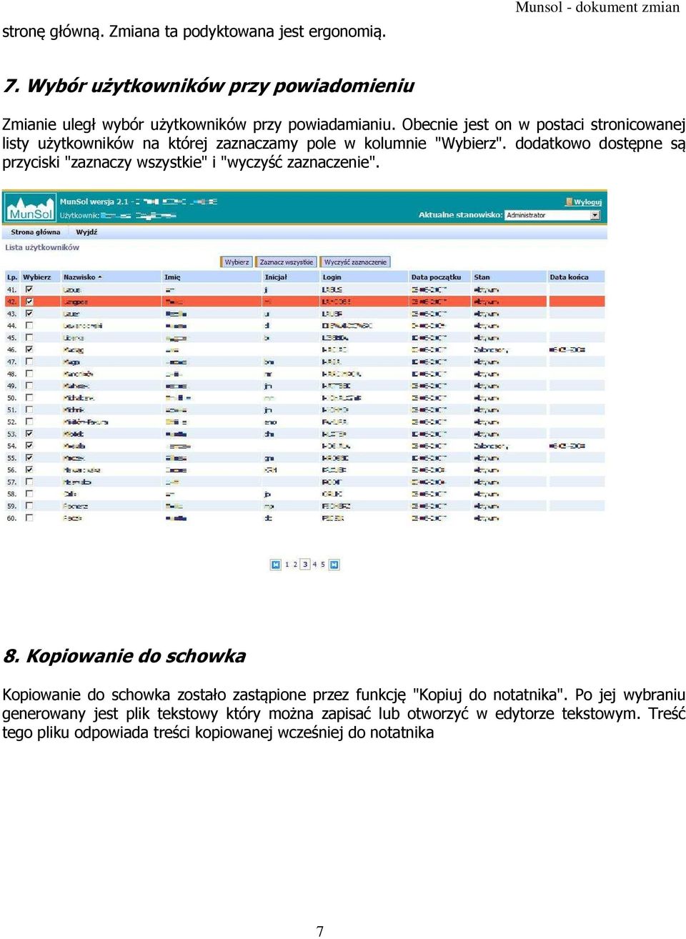 Obecnie jest on w postaci stronicowanej listy użytkowników na której zaznaczamy pole w kolumnie "Wybierz".