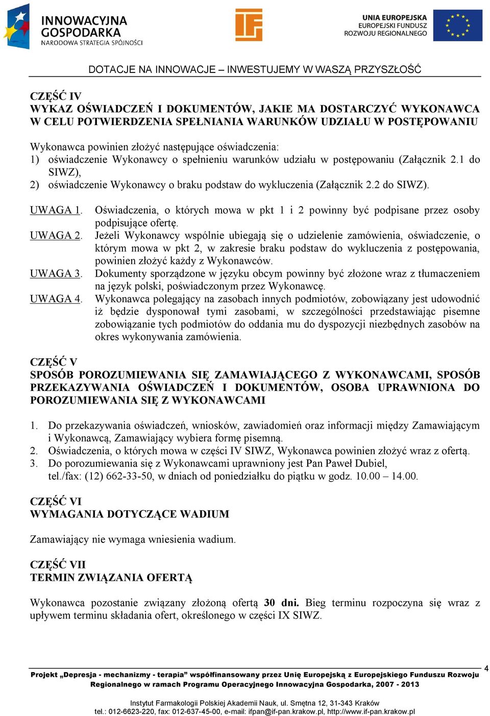 UWAGA 3. UWAGA 4. Oświadczenia, o których mowa w pkt 1 i 2 powinny być podpisane przez osoby podpisujące ofertę.