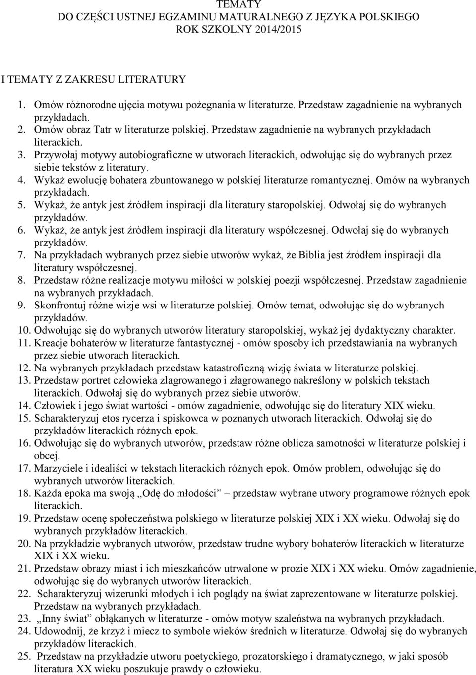 Przywołaj motywy autobiograficzne w utworach literackich, odwołując się do wybranych przez siebie tekstów z literatury. 4. Wykaż ewolucję bohatera zbuntowanego w polskiej literaturze romantycznej.