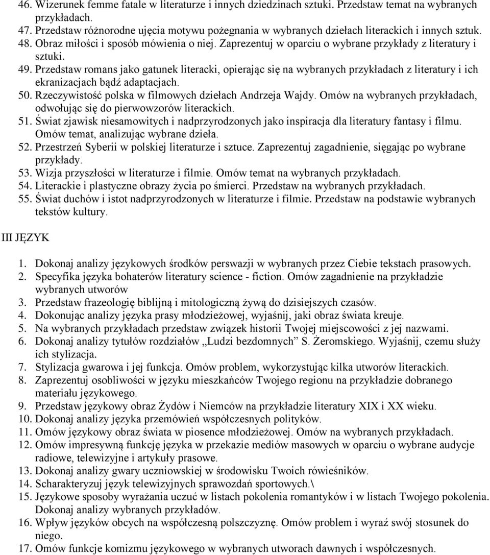 Przedstaw romans jako gatunek literacki, opierając się na wybranych przykładach z literatury i ich ekranizacjach bądź adaptacjach. 50. Rzeczywistość polska w filmowych dziełach Andrzeja Wajdy.