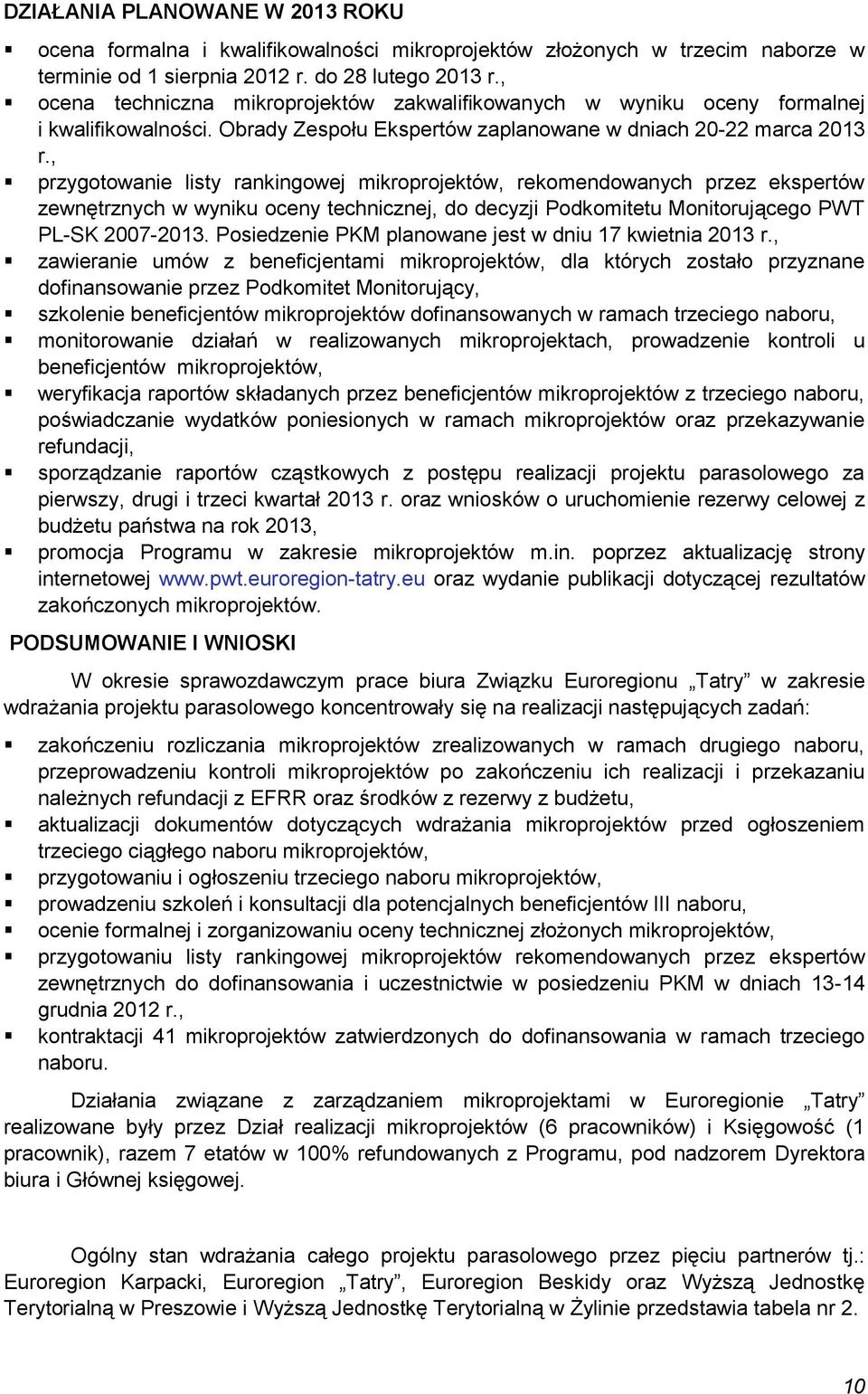 , przygotowanie listy rankingowej mikroprojektów, rekomendowanych przez ekspertów zewnętrznych w wyniku oceny technicznej, do decyzji Podkomitetu Monitorującego PWT PL-SK 2007-2013.