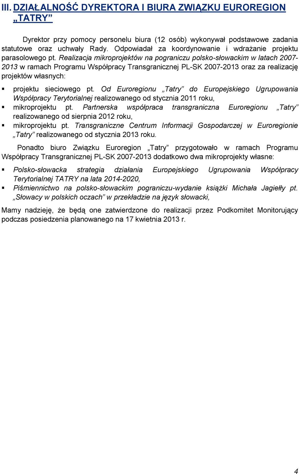 Realizacja mikroprojektów na pograniczu polsko-słowackim w latach 2007-2013 w ramach Programu Współpracy Transgranicznej PL-SK 2007-2013 oraz za realizację projektów własnych: projektu sieciowego pt.