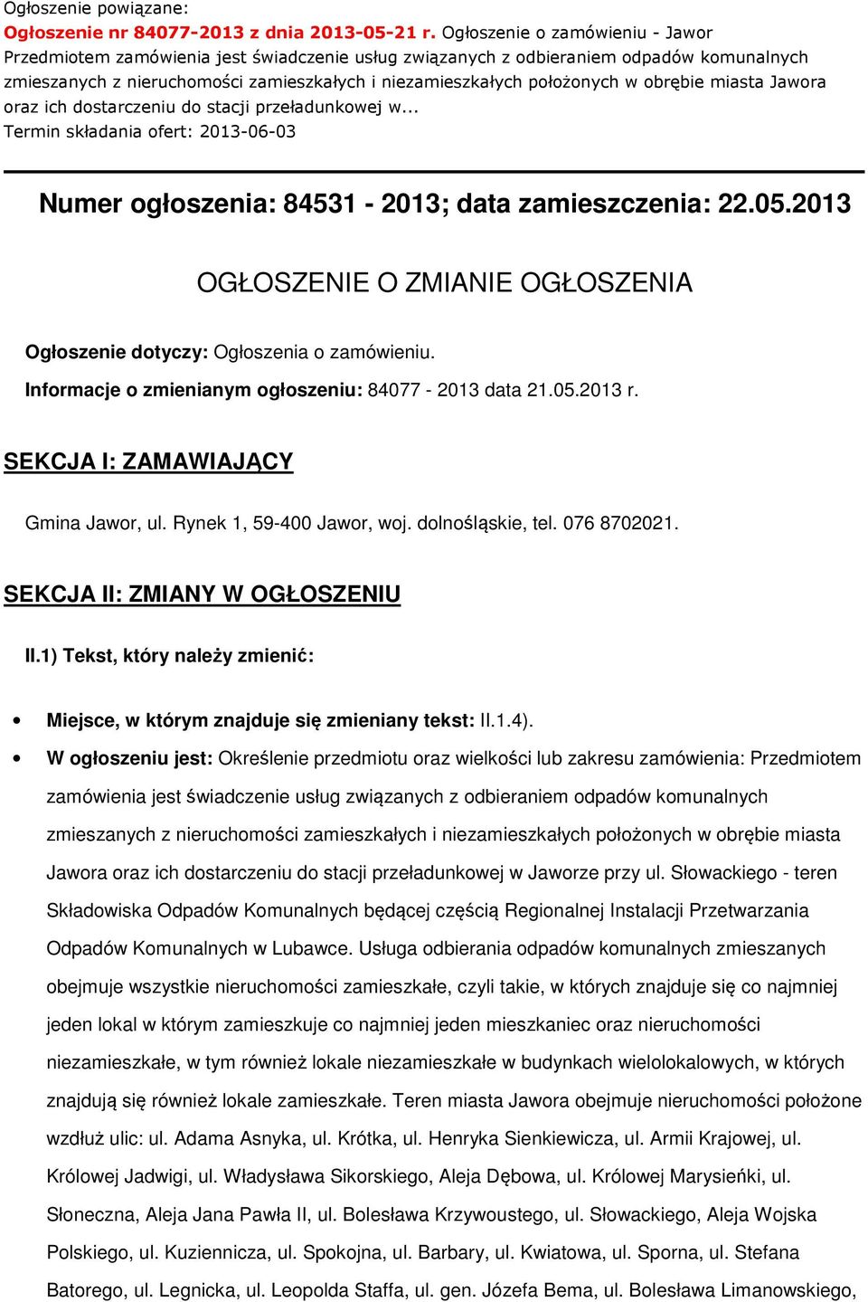 obrębie miasta Jawora oraz ich dostarczeniu do stacji przeładunkowej w... Termin składania ofert: 2013-06-03 Numer ogłoszenia: 84531-2013; data zamieszczenia: 22.05.