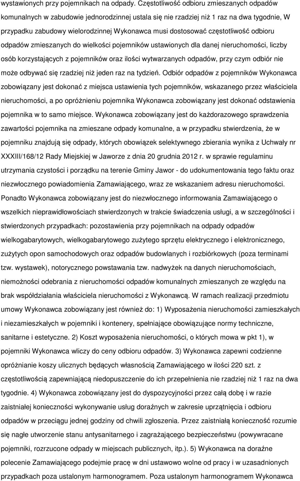 częstotliwość odbioru odpadów zmieszanych do wielkości pojemników ustawionych dla danej nieruchomości, liczby osób korzystających z pojemników oraz ilości wytwarzanych odpadów, przy czym odbiór nie