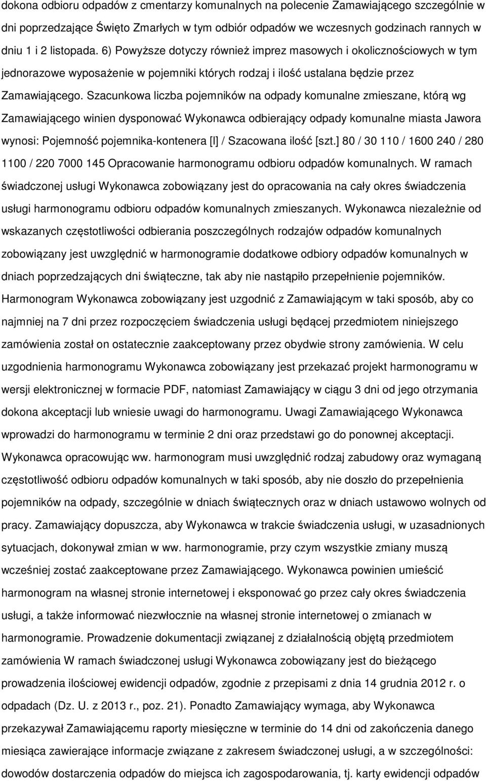 Szacunkowa liczba pojemników na odpady komunalne zmieszane, którą wg Zamawiającego winien dysponować Wykonawca odbierający odpady komunalne miasta Jawora wynosi: Pojemność pojemnika-kontenera [l] /