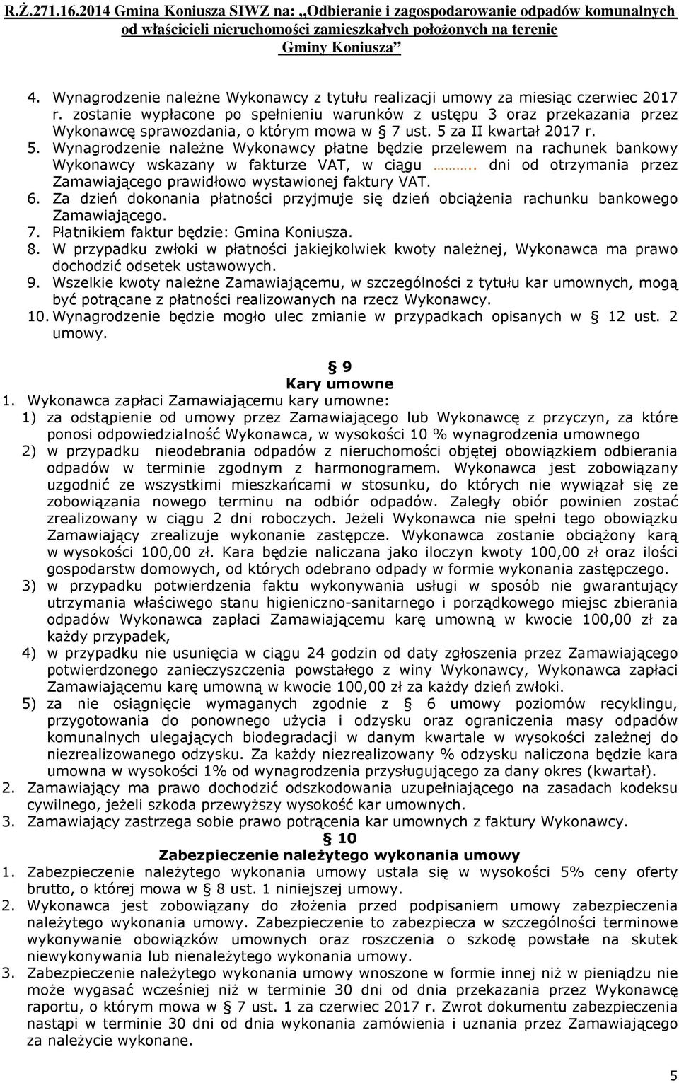 za II kwartał 2017 r. 5. Wynagrodzenie należne Wykonawcy płatne będzie przelewem na rachunek bankowy Wykonawcy wskazany w fakturze VAT, w ciągu.