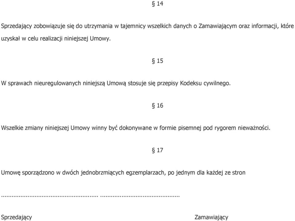 15 W sprawach nieuregulowanych niniejszą Umową stosuje się przepisy Kodeksu cywilnego.