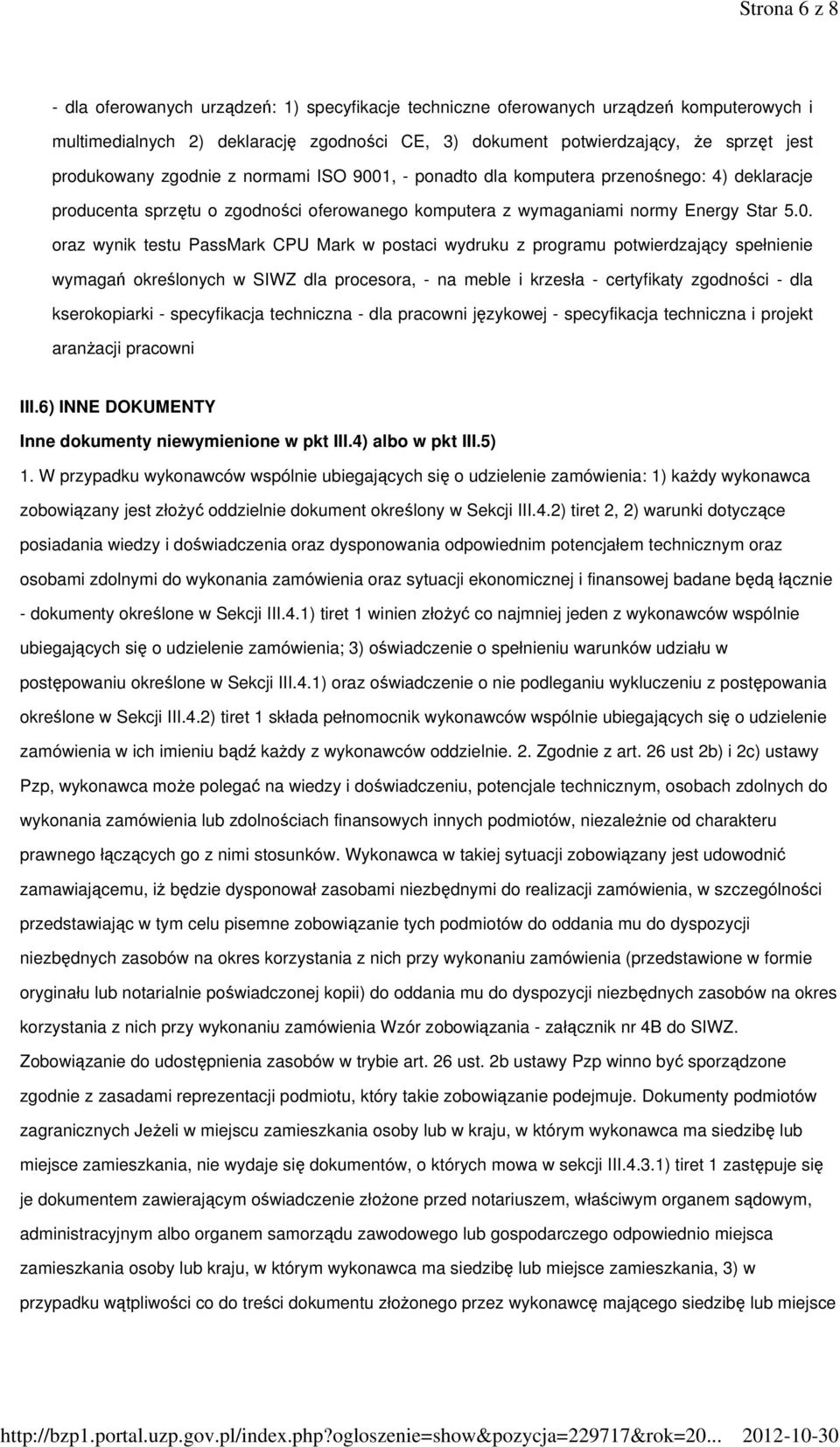 1, - ponadto dla komputera przenośnego: 4) deklaracje producenta sprzętu o zgodności oferowanego komputera z wymaganiami normy Energy Star 5.0.