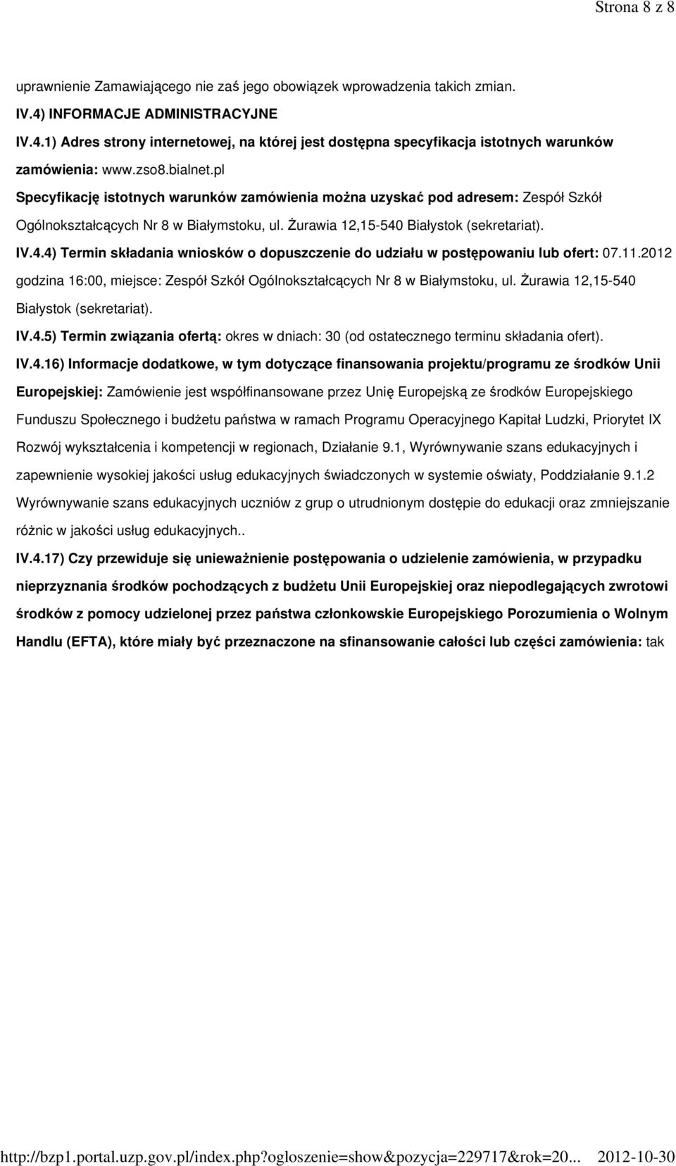 Białystok (sekretariat). IV.4.4) Termin składania wniosków o dopuszczenie do udziału w postępowaniu lub ofert: 07.11.