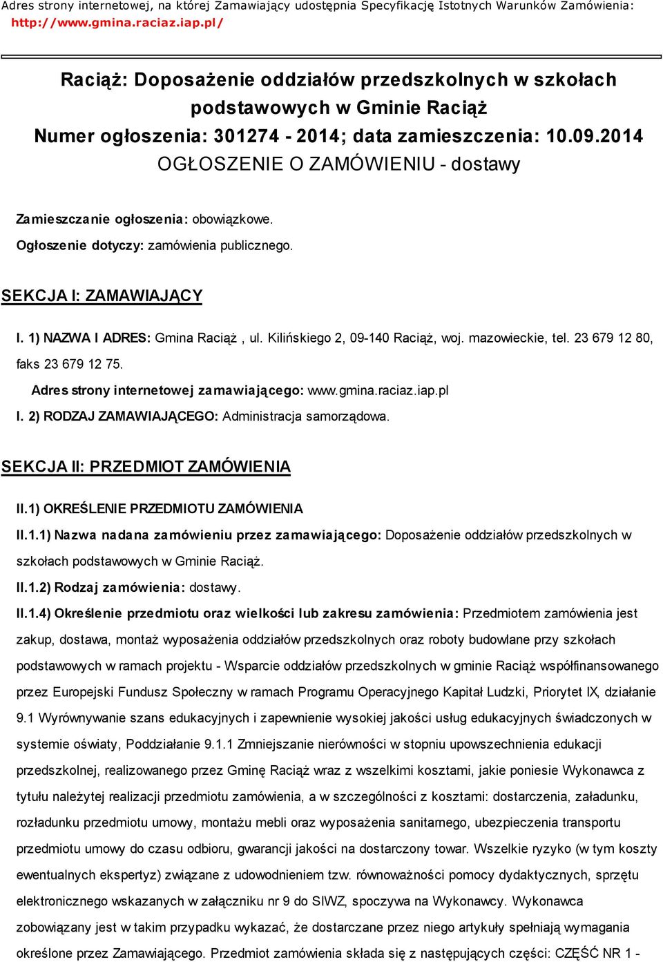 2014 OGŁOSZENIE O ZAMÓWIENIU - dostawy Zamieszczanie ogłoszenia: obowiązkowe. Ogłoszenie dotyczy: zamówienia publicznego. SEKCJA I: ZAMAWIAJĄCY I. 1) NAZWA I ADRES: Gmina Raciąż, ul.