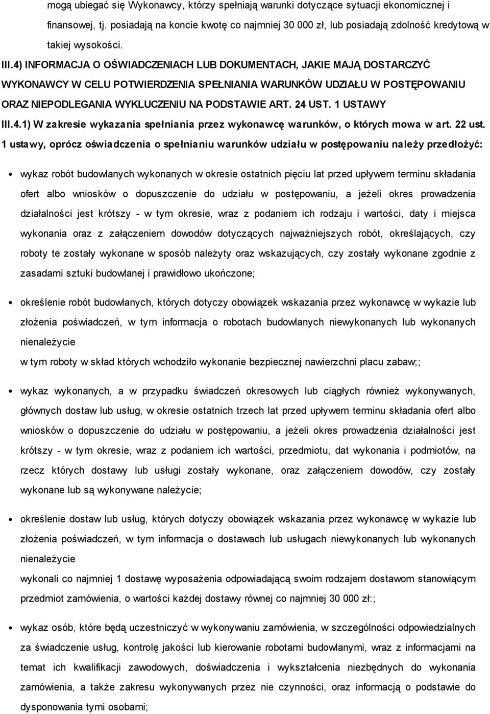 4) INFORMACJA O OŚWIADCZENIACH LUB DOKUMENTACH, JAKIE MAJĄ DOSTARCZYĆ WYKONAWCY W CELU POTWIERDZENIA SPEŁNIANIA WARUNKÓW UDZIAŁU W POSTĘPOWANIU ORAZ NIEPODLEGANIA WYKLUCZENIU NA PODSTAWIE ART. 24 UST.