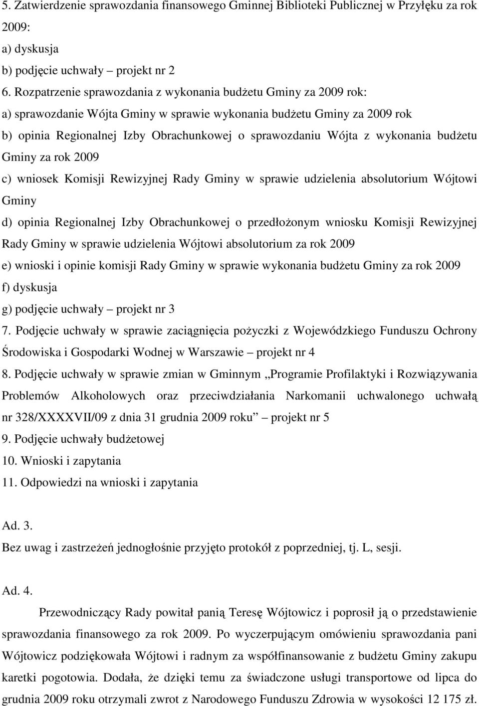 Wójta z wykonania budżetu Gminy za rok 2009 c) wniosek Komisji Rewizyjnej Rady Gminy w sprawie udzielenia absolutorium Wójtowi Gminy d) opinia Regionalnej Izby Obrachunkowej o przedłożonym wniosku