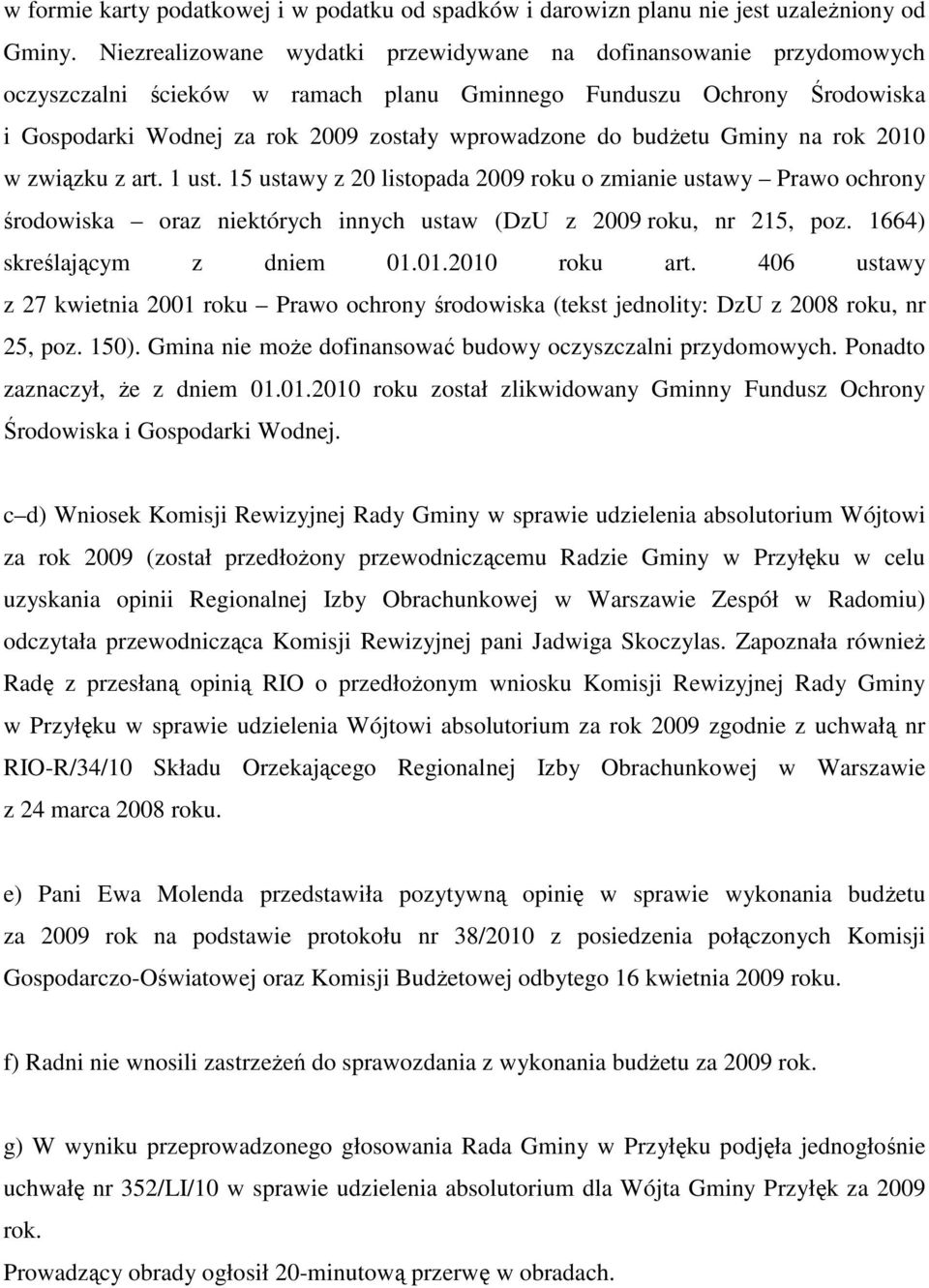 budżetu Gminy na rok 2010 w związku z art. 1 ust. 15 ustawy z 20 listopada 2009 roku o zmianie ustawy Prawo ochrony środowiska oraz niektórych innych ustaw (DzU z 2009 roku, nr 215, poz.