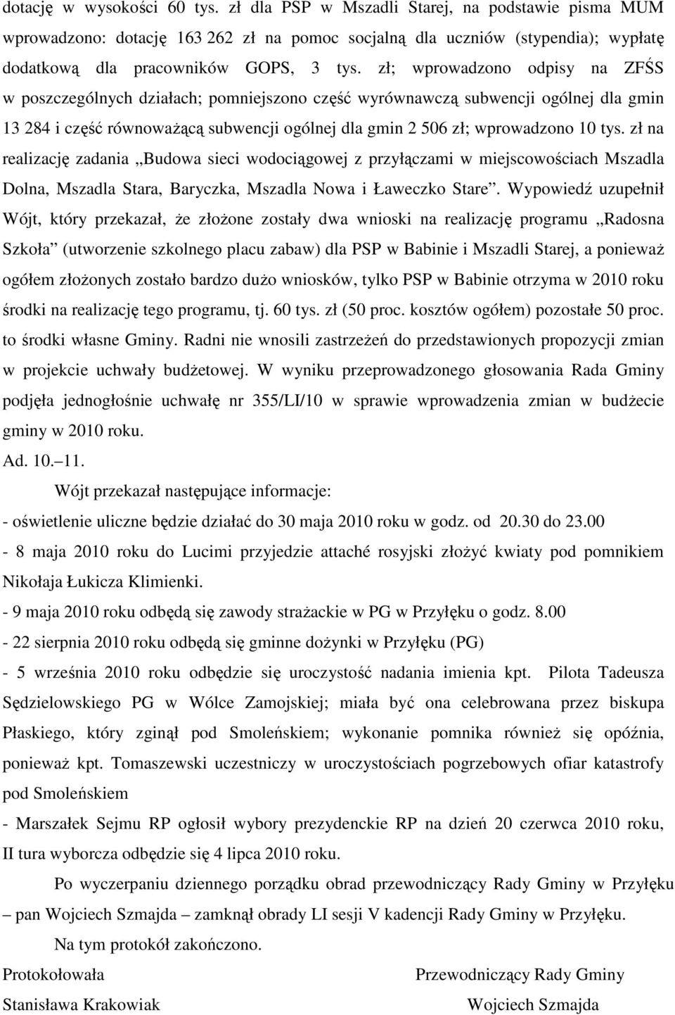 zł; wprowadzono odpisy na ZFŚS w poszczególnych działach; pomniejszono część wyrównawczą subwencji ogólnej dla gmin 13 284 i część równoważącą subwencji ogólnej dla gmin 2 506 zł; wprowadzono 10 tys.