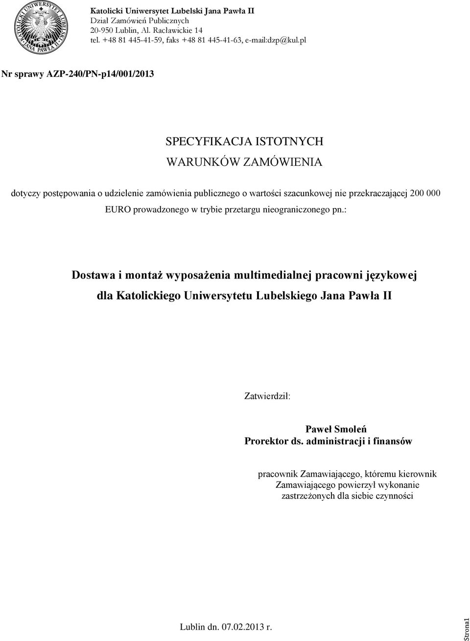 : Dostawa i montaż wyposażenia multimedialnej pracowni językowej dla Katolickiego Uniwersytetu Lubelskiego Jana Pawła II Zatwierdził: Prorektor ds.