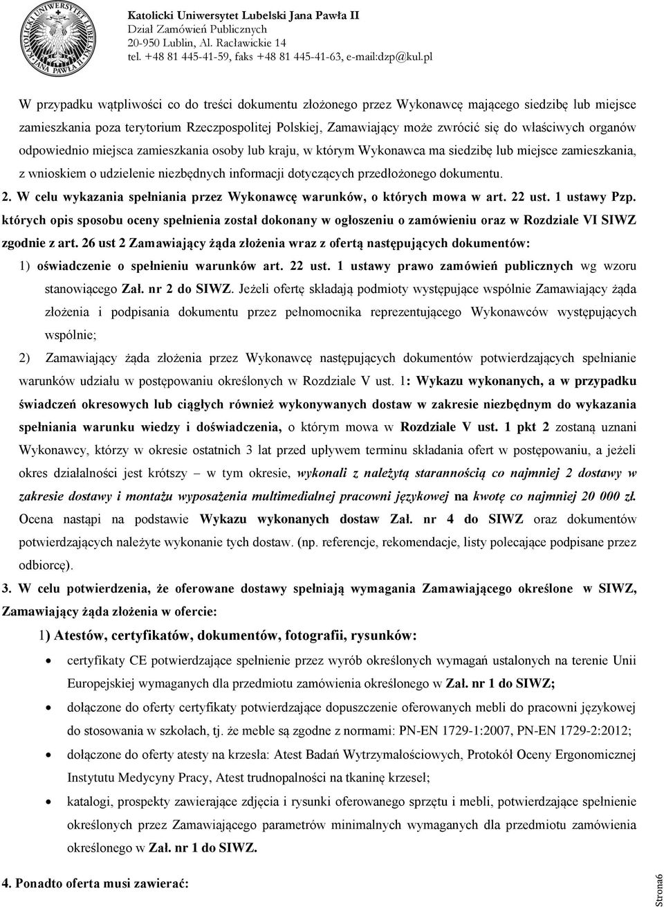 dokumentu. 2. W celu wykazania spełniania przez Wykonawcę warunków, o których mowa w art. 22 ust. 1 ustawy Pzp.