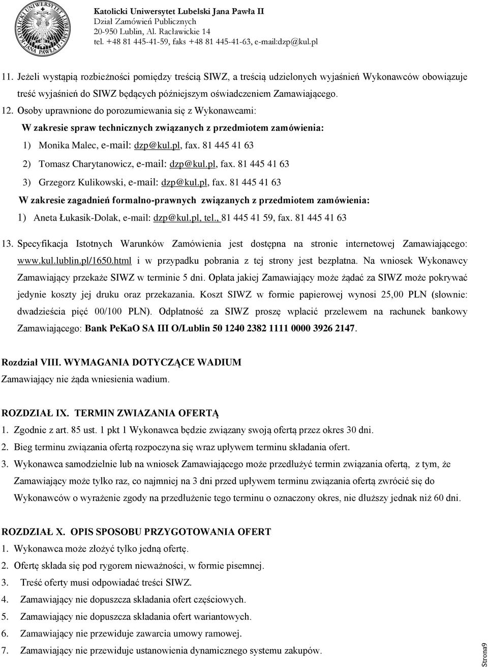 81 445 41 63 2) Tomasz Charytanowicz, e-mail: dzp@kul.pl, fax. 81 445 41 63 3) Grzegorz Kulikowski, e-mail: dzp@kul.pl, fax. 81 445 41 63 W zakresie zagadnień formalno-prawnych związanych z przedmiotem zamówienia: 1) Aneta Łukasik-Dolak, e-mail: dzp@kul.