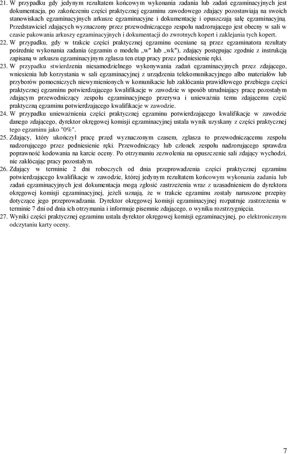 Przedstawiciel zdających wyznaczony przez przewodniczącego zespołu nadzorującego jest obecny w sali w czasie pakowania arkuszy egzaminacyjnych i dokumentacji do zwrotnych kopert i zaklejania tych