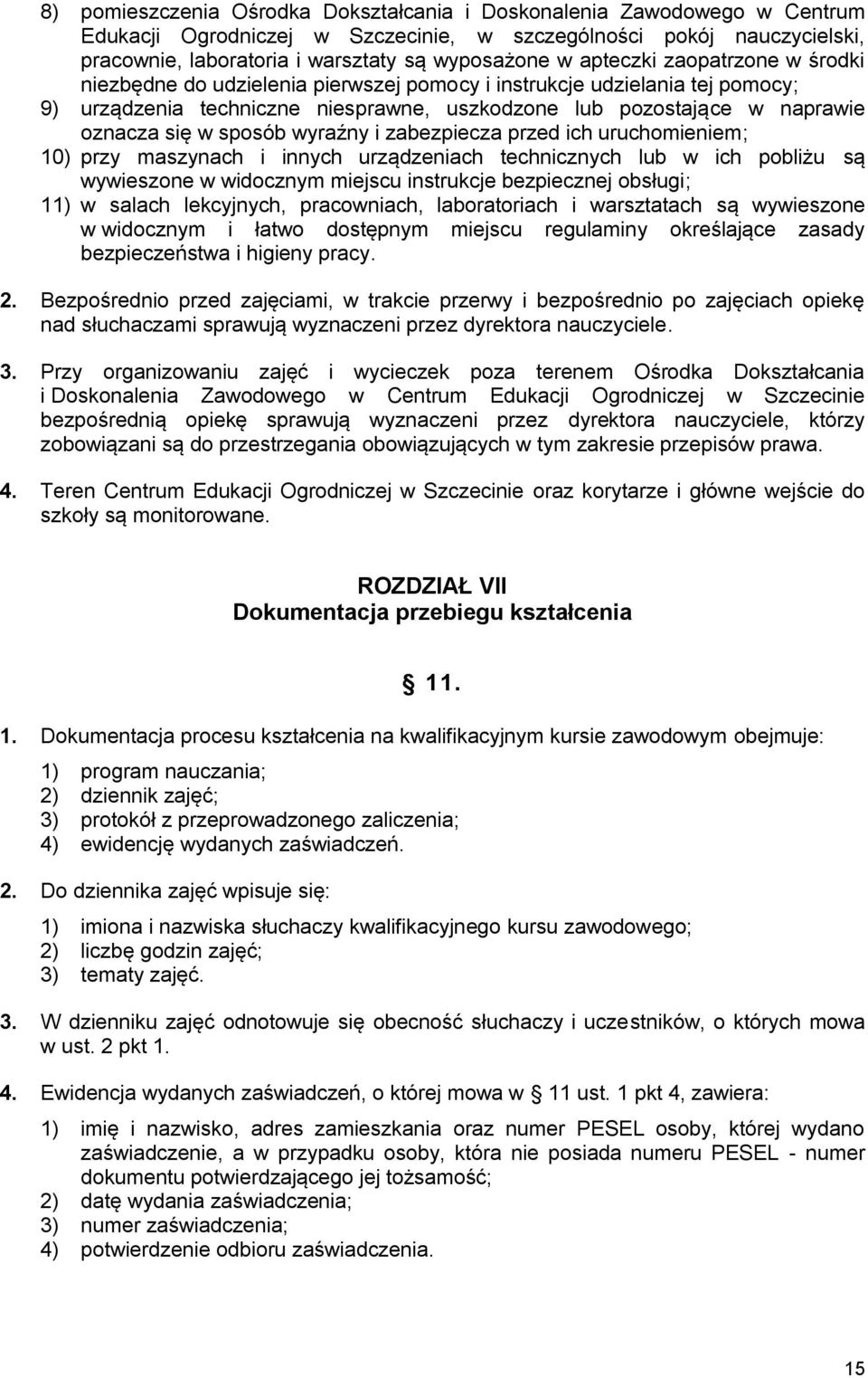 sposób wyraźny i zabezpiecza przed ich uruchomieniem; 10) przy maszynach i innych urządzeniach technicznych lub w ich pobliżu są wywieszone w widocznym miejscu instrukcje bezpiecznej obsługi; 11) w