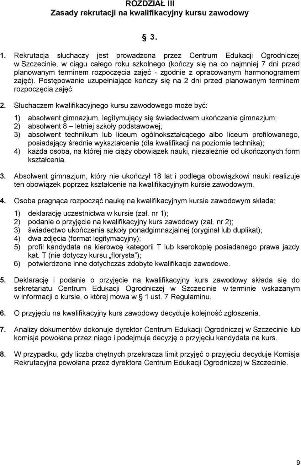 zgodnie z opracowanym harmonogramem zajęć). Postępowanie uzupełniające kończy się na 2 dni przed planowanym terminem rozpoczęcia zajęć 2.