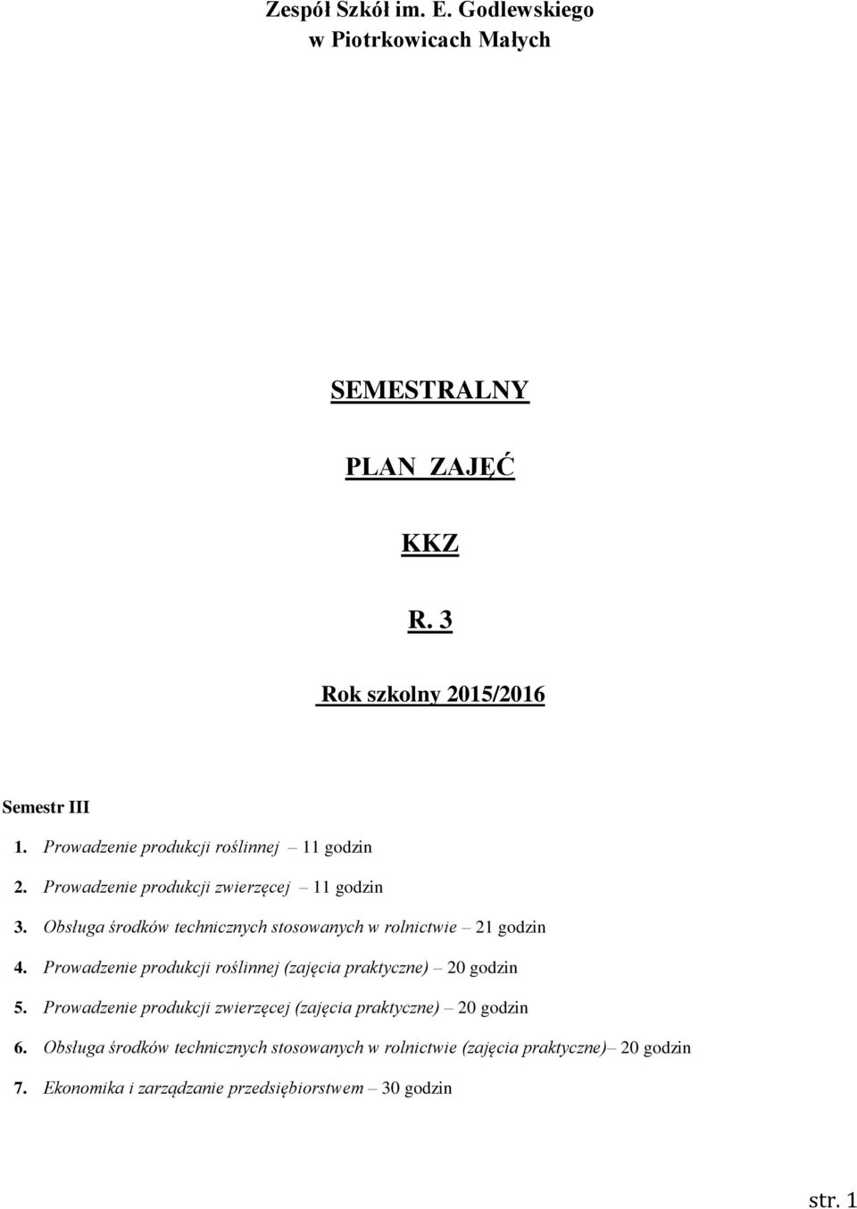 Obsługa środków technicznych stosowanych w rolnictwie 21 godzin 4. Prowadzenie produkcji roślinnej (zajęcia praktyczne) 20 godzin 5.