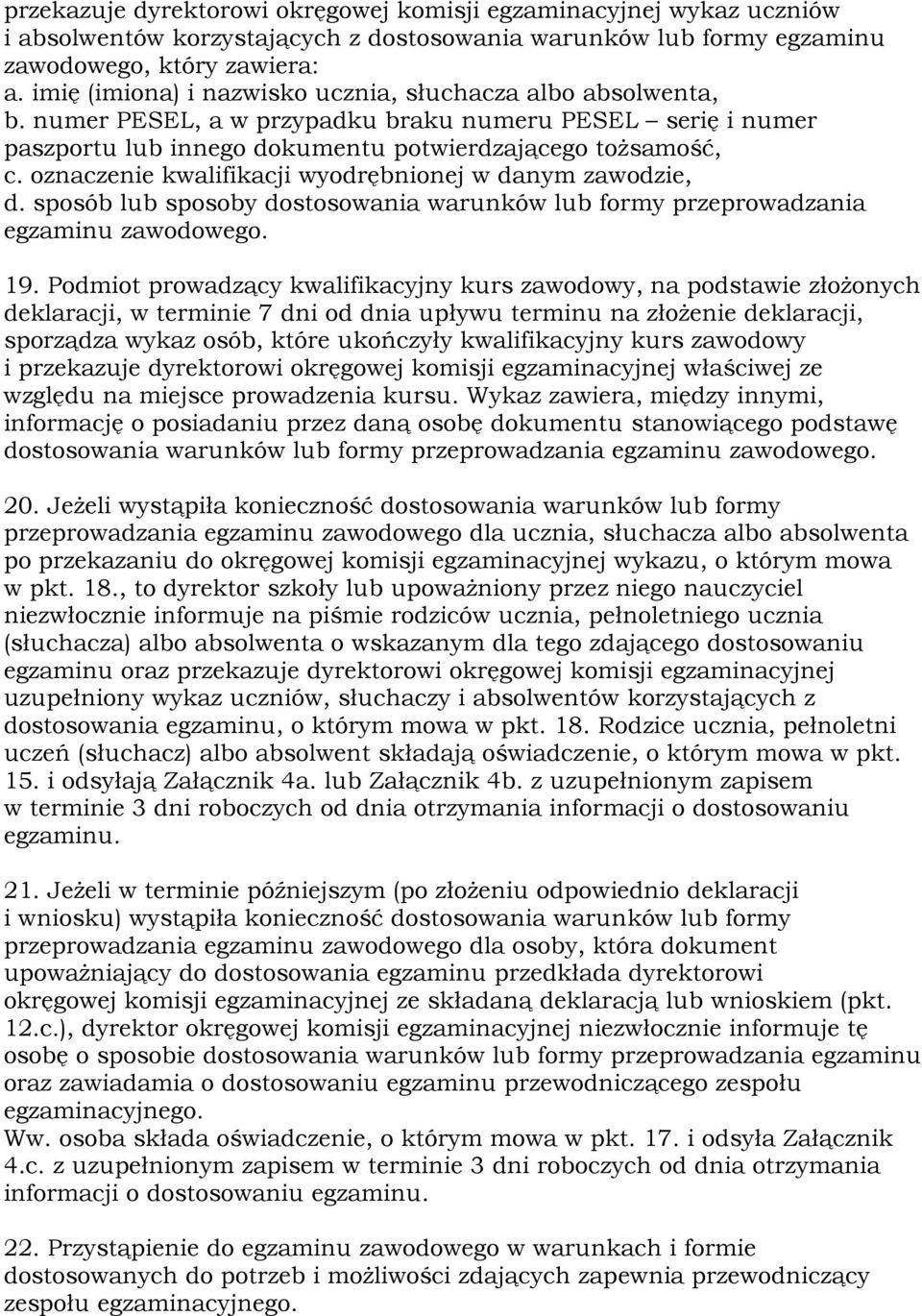 oznaczenie kwalifikacji wyodrębnionej w danym zawodzie, d. sposób lub sposoby dostosowania warunków lub formy przeprowadzania egzaminu zawodowego. 19.