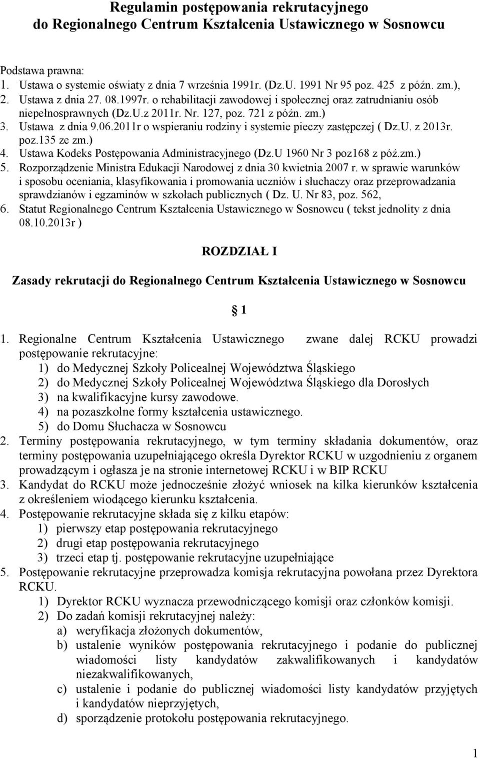 20r o wspieraniu rodziny i systemie pieczy zastępczej ( Dz.U. z 203r. poz.35 ze zm.) 4. Ustawa Kodeks Postępowania Administracyjnego (Dz.U 960 Nr 3 poz68 z póź.zm.) 5.