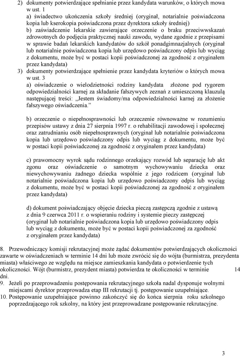 braku przeciwwskazań zdrowotnych do podjęcia praktycznej nauki zawodu, wydane zgodnie z przepisami w sprawie badań lekarskich kandydatów do szkół ponadgimnazjalnych (oryginał lub notarialnie