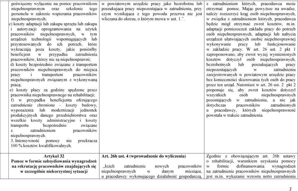 beneficjent w przypadku zatrudnienia pracowników, którzy nie są niepełnosprawni; d) d) koszty bezpośrednio związane z transportem pracowników niepełnosprawnych do miejsca pracy i transportem